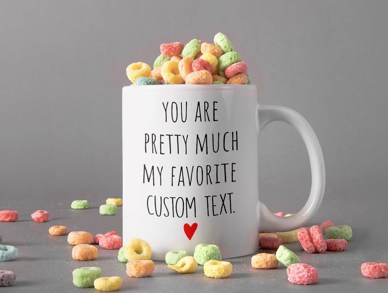 Personalized You Are Pretty Much My Favorite Custom Text Mug Gift For Lover Mug Couple Lover Premium Sublime Ceramic Coffee Mug White