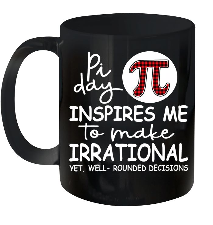 Pi Day Inspire Me To Make Irrational Yet Well Rounded Decisions Premium Sublime Ceramic Coffee Mug Black