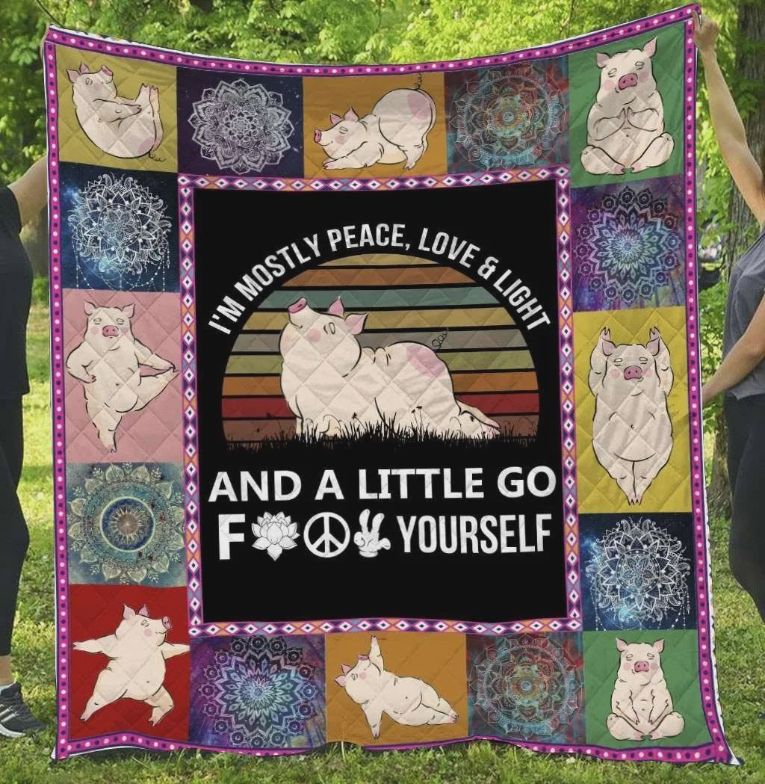 Pig I’m Mostly Peace Love And Light And A Little Go Fuck Yourself Quilt Blanket Great Customized Blanket Gifts For