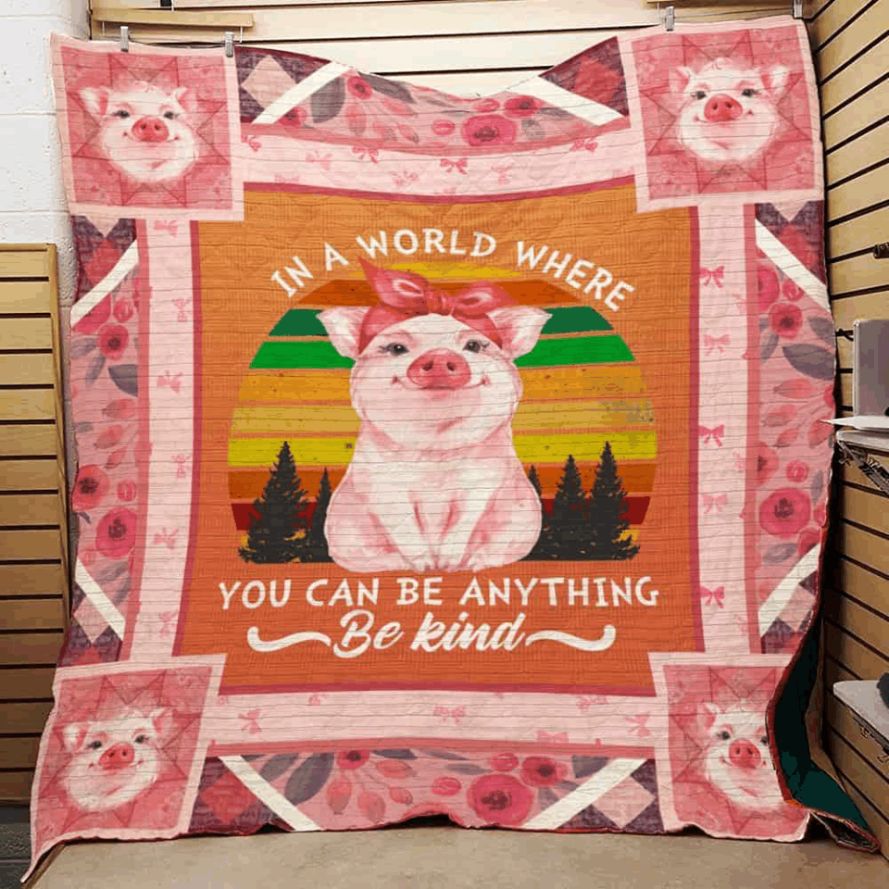 Pig In A World Where You Can Be Anything Be Kind Quilt Blanket Great Customized Blanket Gifts For