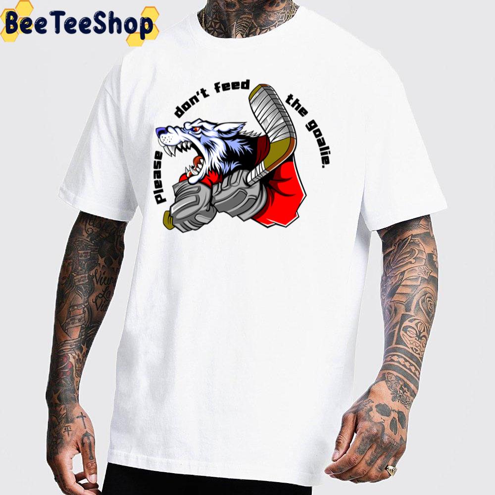 Please Don’t Feed The Goalie Wolf Hockey Player Unisex T-Shirt