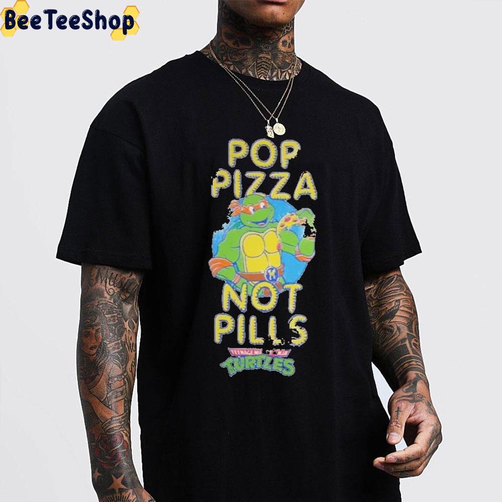 Pop Pizza Not Pills Teenage Mutant Ninja Turtles Unisex T-Shirt