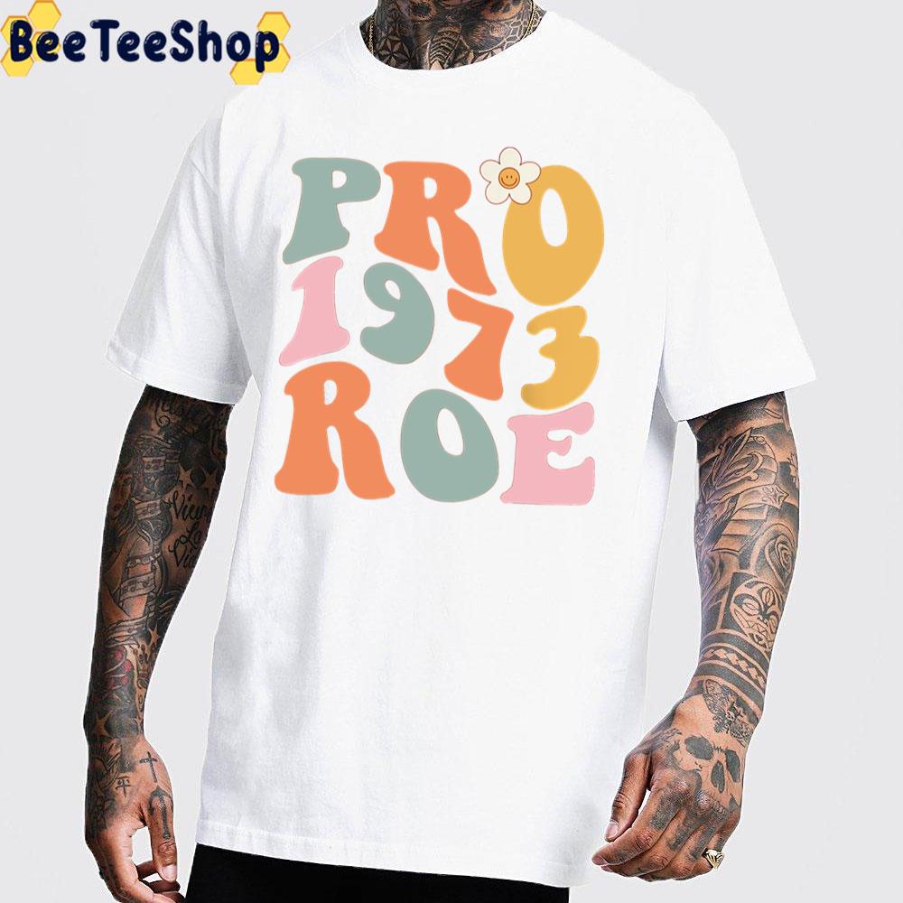 Pro 1973 Roe Pro Choice Roe Vs Wade Unisex T-Shirt