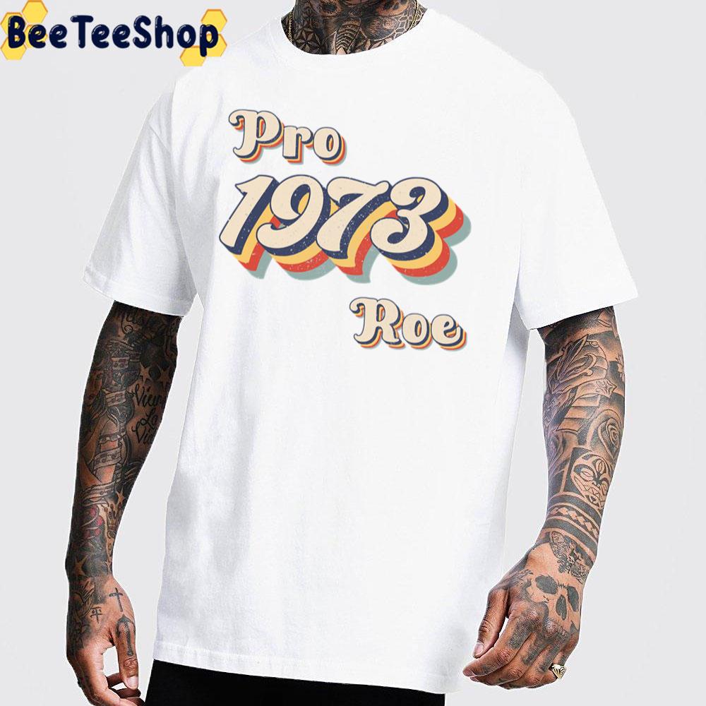 Retro Art Pro 1973 Roe Reproductive Rights Pro Choice Roe Vs Wade Unisex T-Shirt
