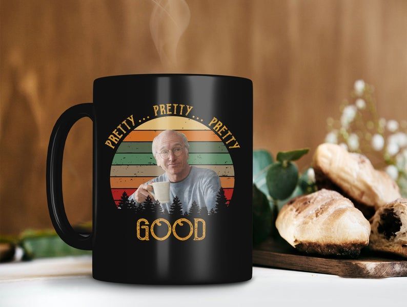 Retro Vintage Mug Pretty Pretty Pretty Good Larry David Mug Curb Your Enthusiasm Mug Premium Sublime Ceramic Coffee Mug Black