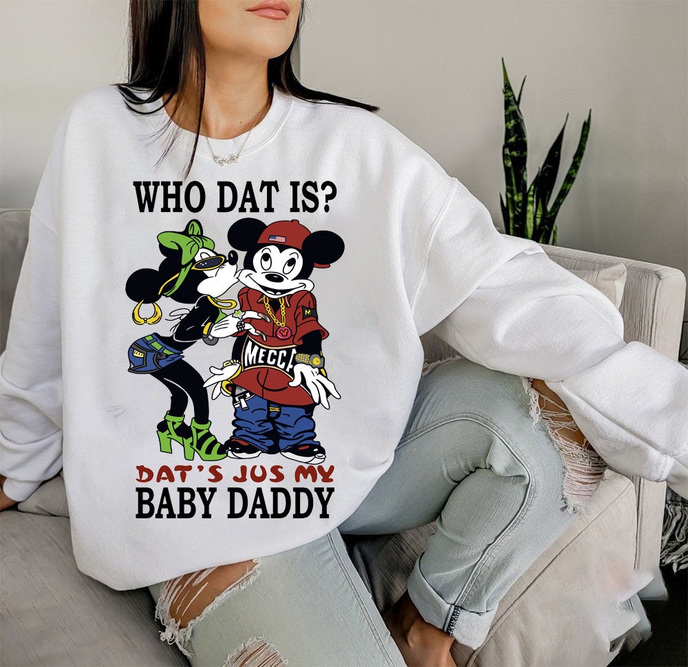 Rihanna Who Dat Is Dats Jus My Baby Daddy Unisex Sweatshirt