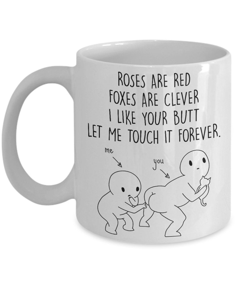 Roses Are Red Foxes Are Clever I Like Your Butt Let Me Touch It Forever Premium Sublime Ceramic Coffee Mug White