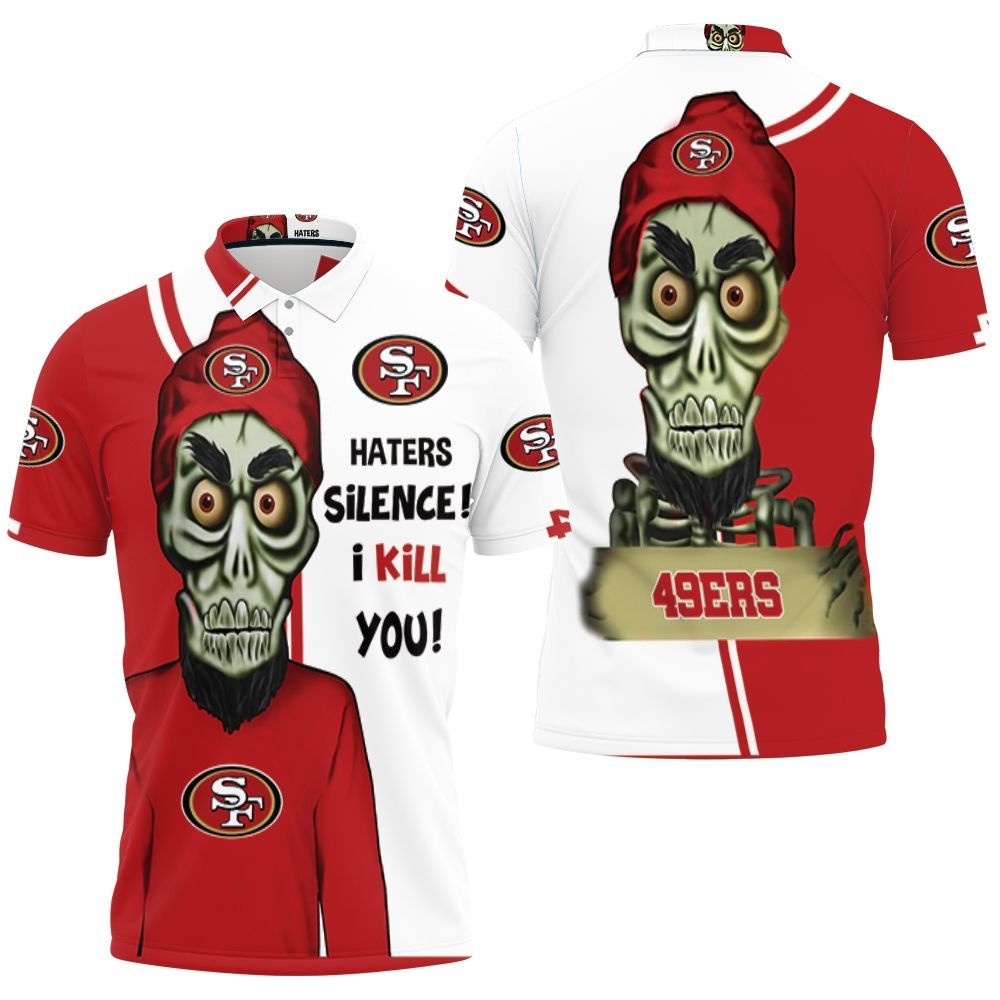 San Francisco 49ers Haters I Kill You 3d Polo Shirt All Over Print Shirt 3d T-shirt