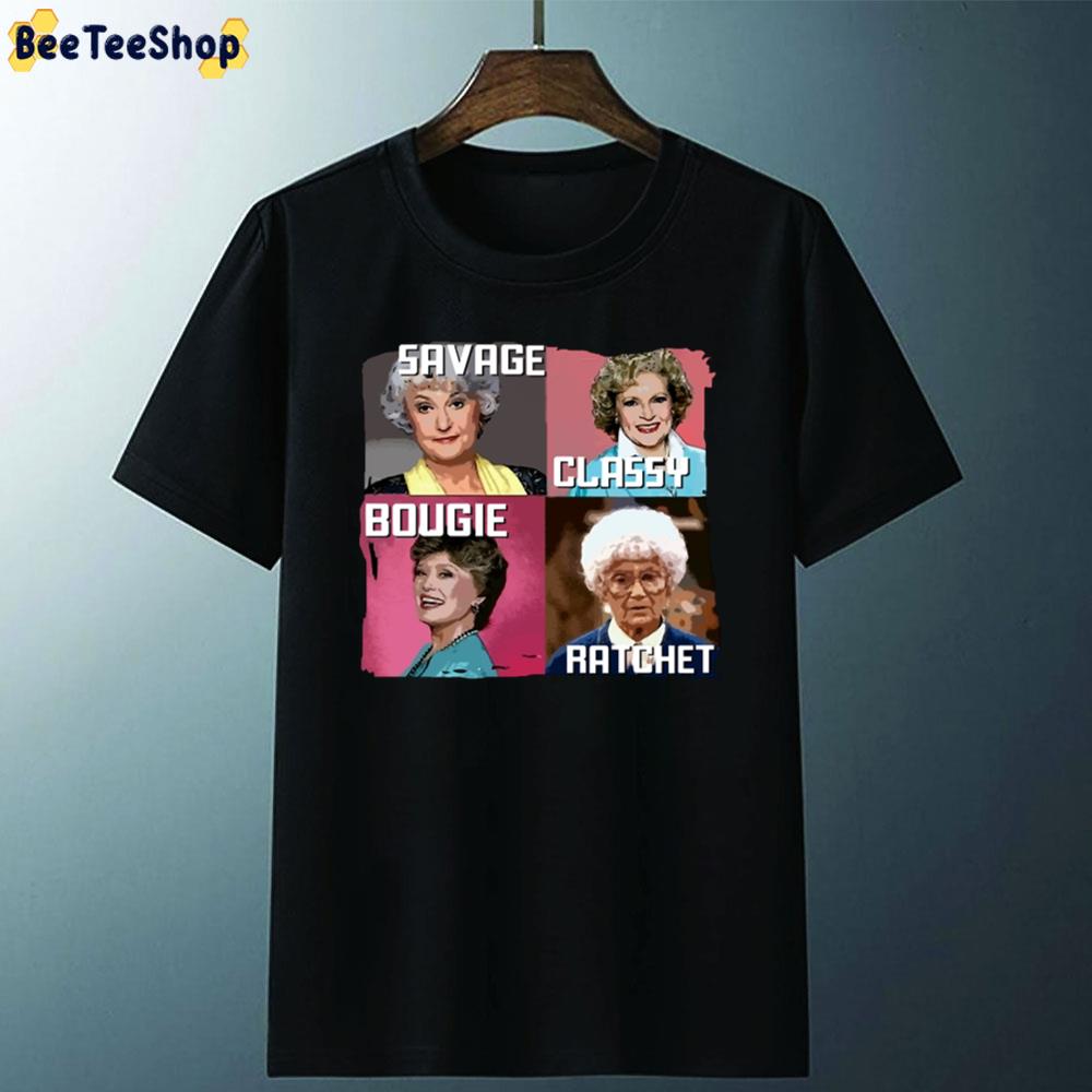 Savage Classy Bougie Ratchet The The Golden Girls Unisex T-Shirt