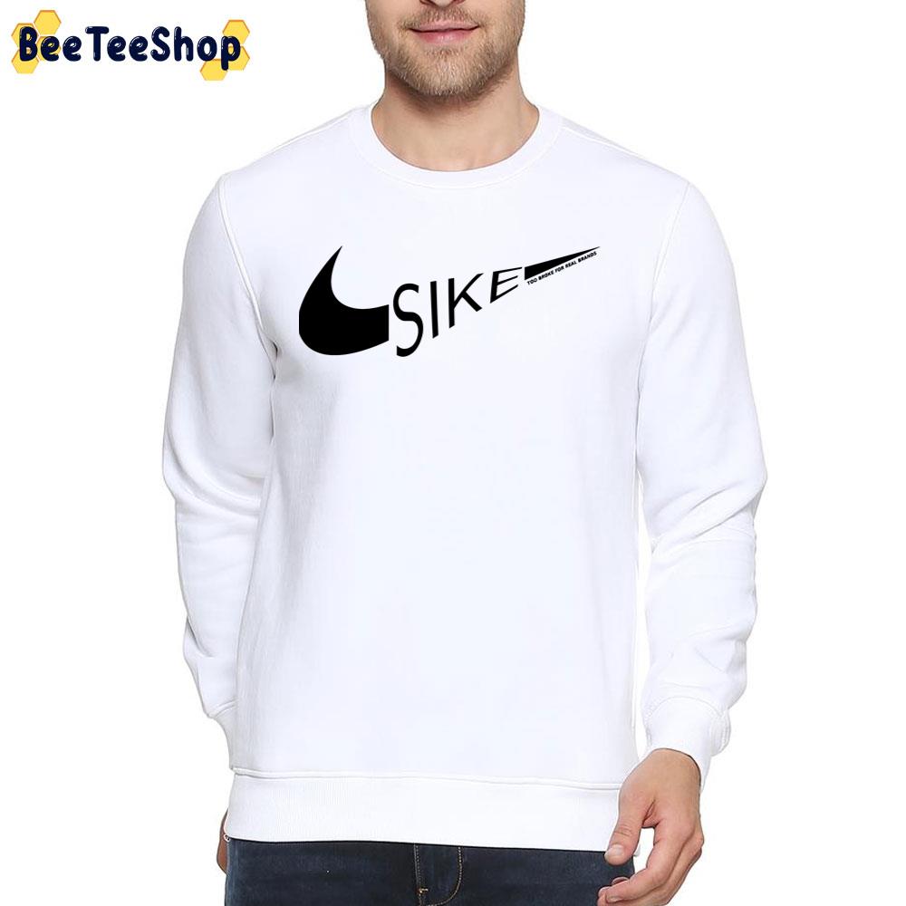 Sike Too Broke For Real Brands Funny Nike Logo Unisex T-Shirt