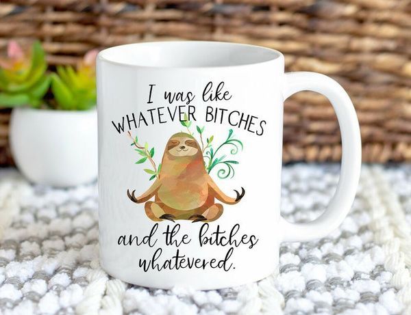 Sloth Yoga I Was Like Whatever Bitches And The Bitches And The Bitches Whatevered Premium Sublime Ceramic Coffee Mug White