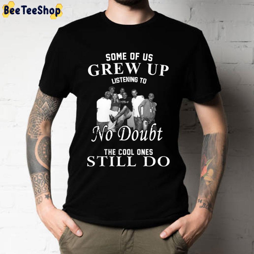 Some Of Us Grew Up Listening To The Cool Ones Still Do No Doubt Band Unisex T-Shirt