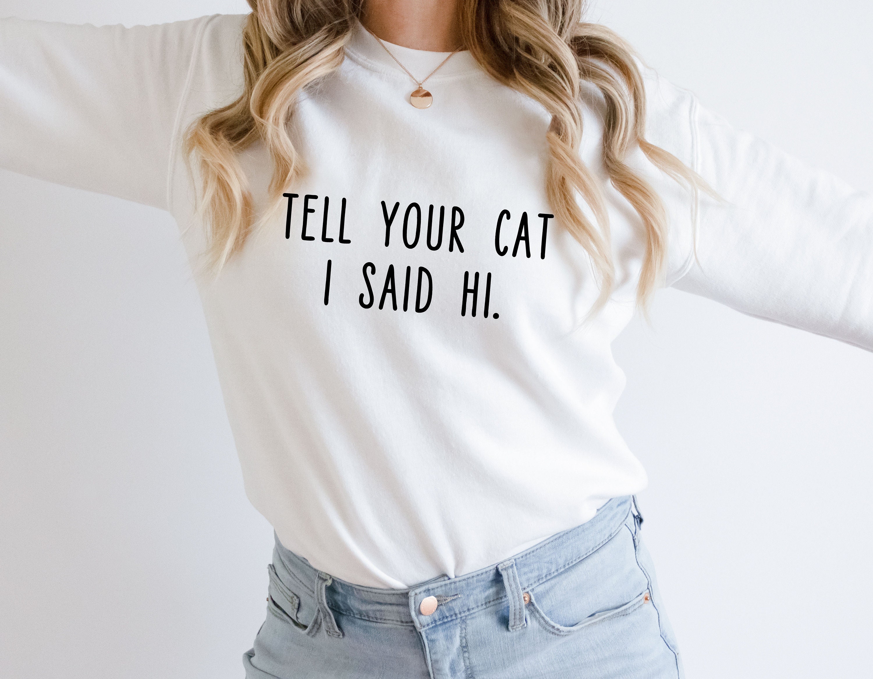Tell Your Cat I Said Hi Cat Unisex Sweatshirt
