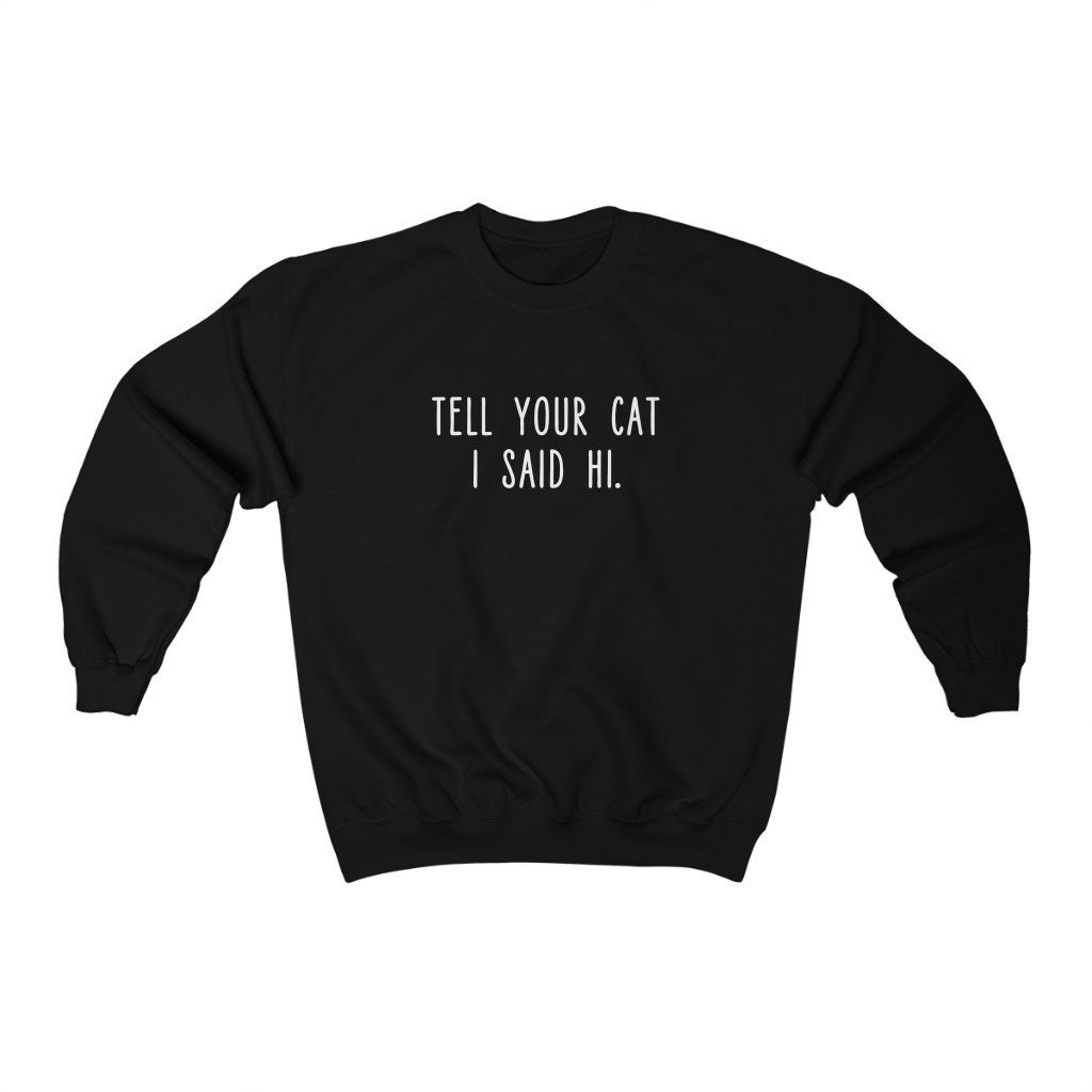 Tell Your Cat I Said Hi Cat Unisex Sweatshirt - Beeteeshop