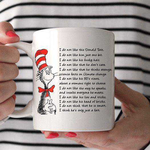 The Cat In The Hat I Do Not Like This Donald Twit I Do Not Like Him Just One Bit Premium Sublime Ceramic Coffee Mug White