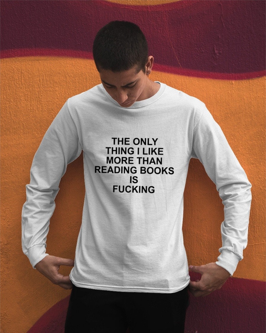 The Only Thing I Like More Than Reading Books Is Fucking Unisex T-Shirt
