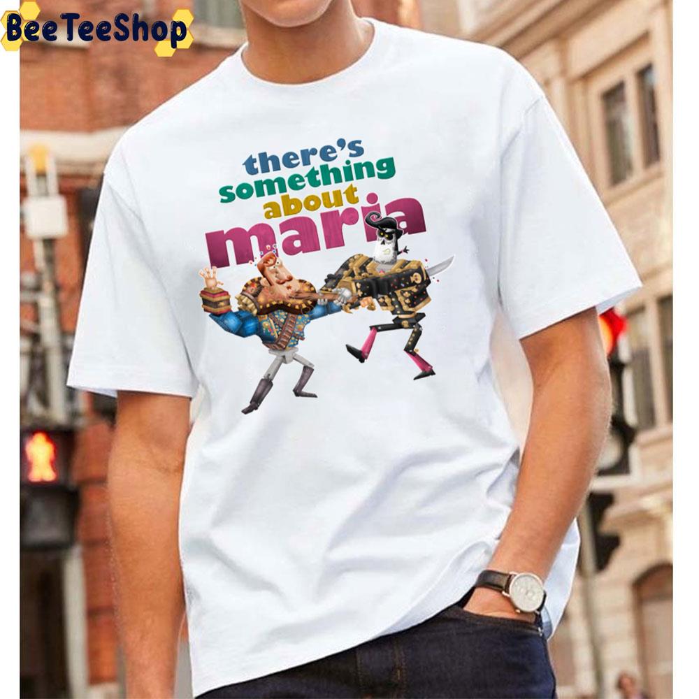 There’s Something About Maria The Book Of Life Movie Unisex T-Shirt