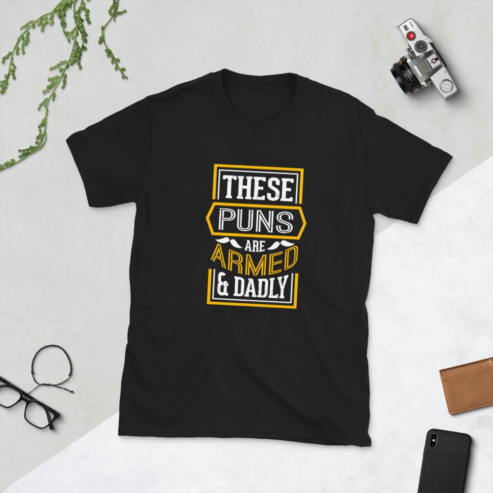 These Puns Are Armed & Dadly Father's Day Unisex T-Shirt