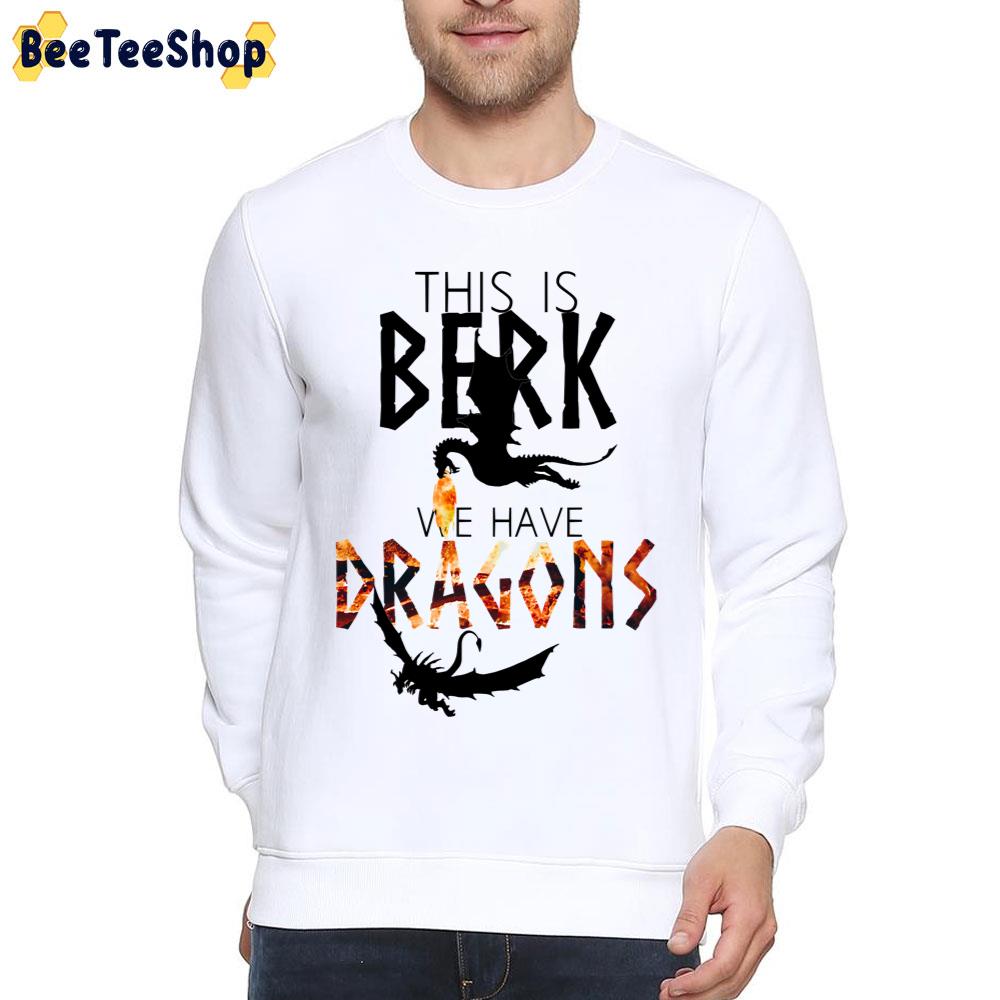 This Is Berk We Have Dragons How To Train Your Dragon Unisex T-Shirt