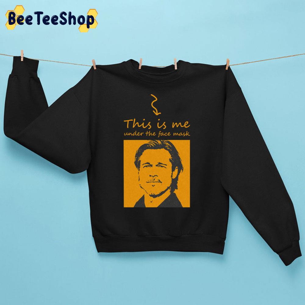 This Is Me Under Face Mask Brad Pitt Unisex Sweatshirt