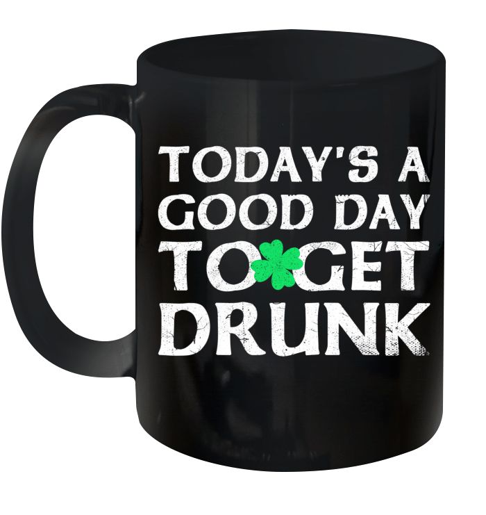 Today’s A Good Day To Get Drunk St Patrick’s Day Premium Sublime Ceramic Coffee Mug Black