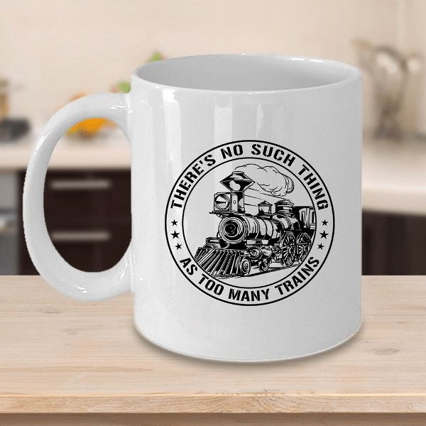 Train Locomotive There’s No Such Thing As Too Many Trains Premium Sublime Ceramic Coffee Mug White