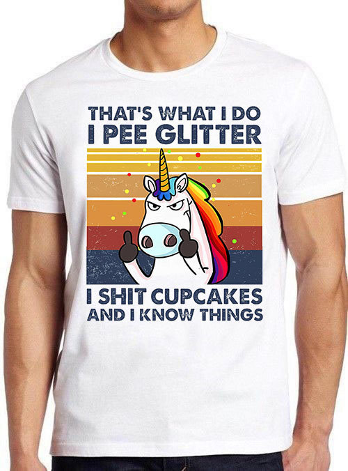 Unicorn Horse That’s What I Do I Pee Glitter I Sht Cupcakes & I Know Things Unisex T-Shirt