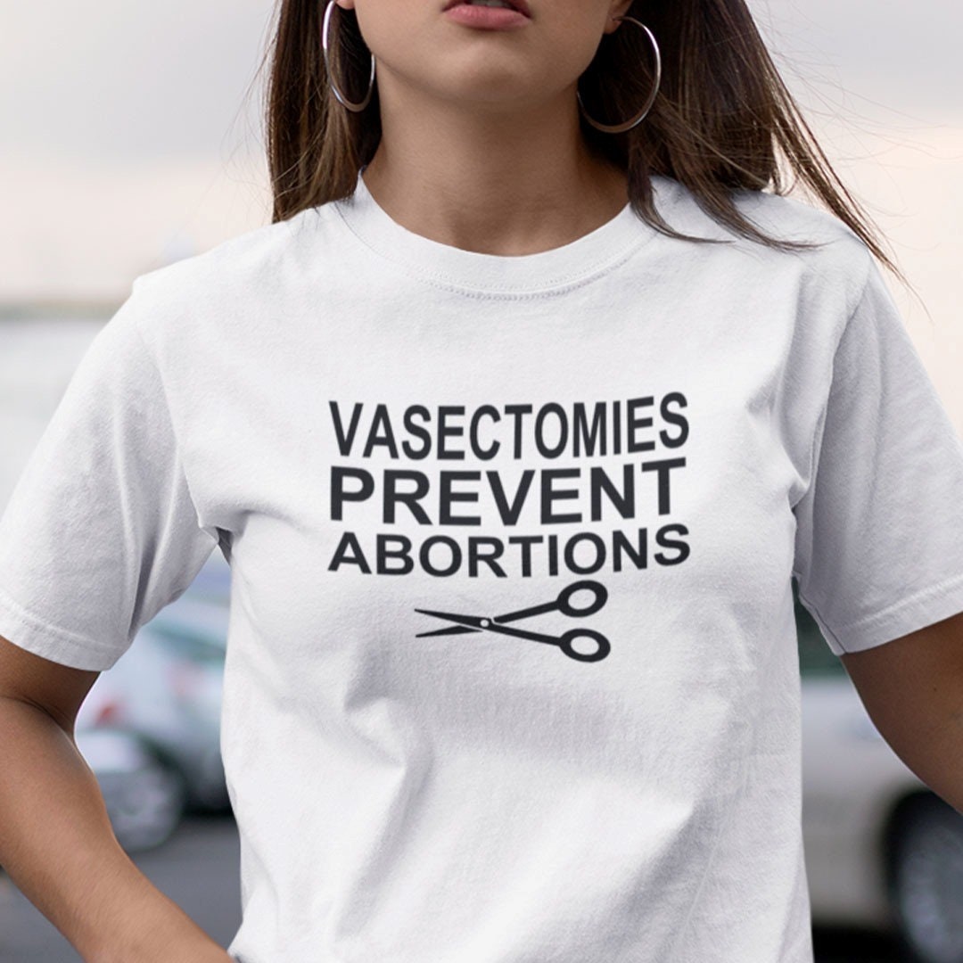 Vasectomies Prevent Abortions Prochoice Womens Rights Unisex T-Shirt