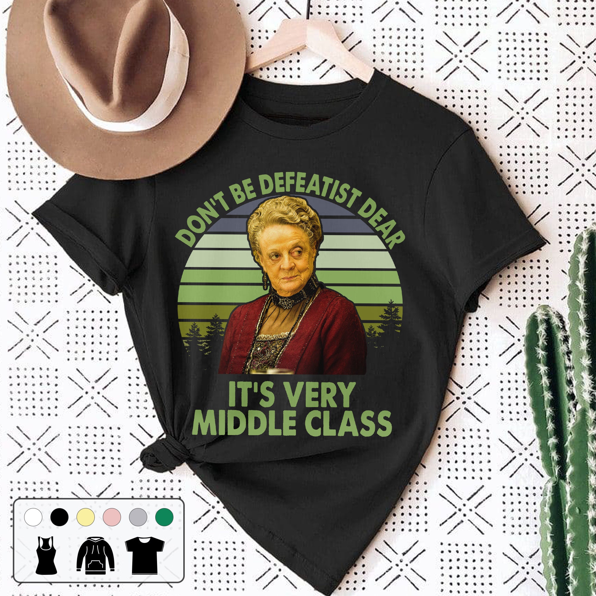 Violet Crawley Don’t Be Defeatist Dear It’s Very Middle Class Vintage Unisex T-Shirt