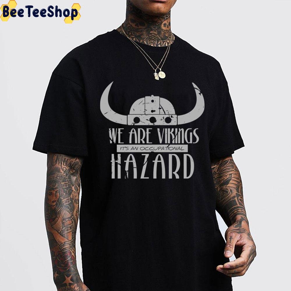 We Are Vikings It’s An Occupational Hazard How To Train Your Dragon Unisex T-Shirt