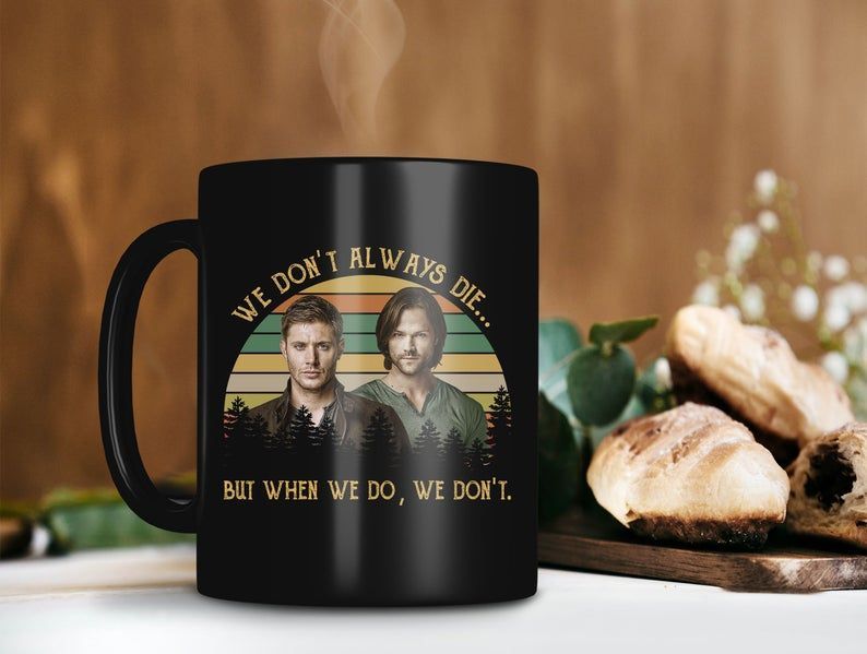 We Don’t Always Die But When We Do We Don’t Mug Sam Dean Winchester Mug Supernatural Movie Mug Retro Premium Sublime Ceramic Coffee Mug Black