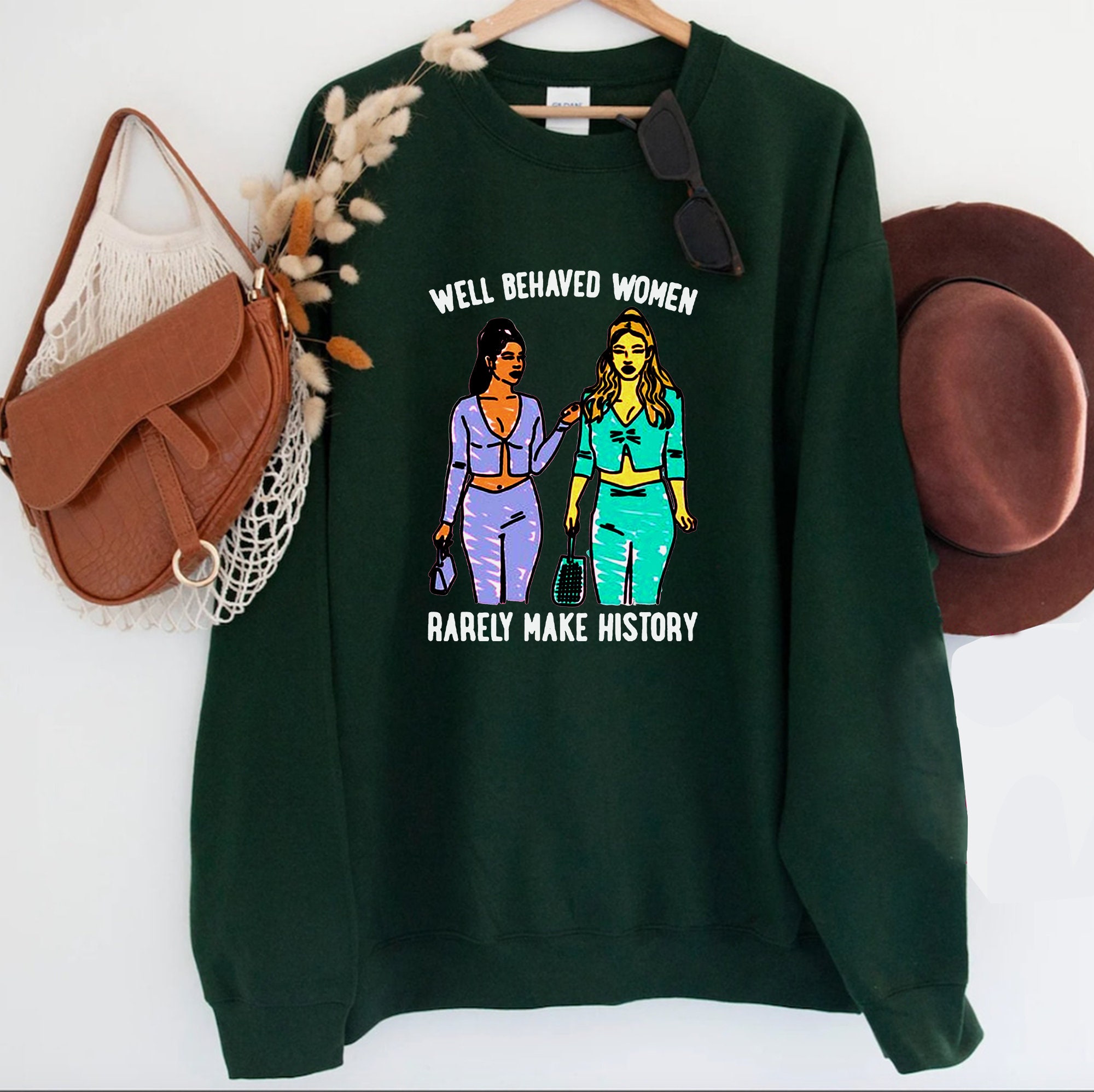 Well Behaved Women Rarely Make History Unisex Sweatshirt