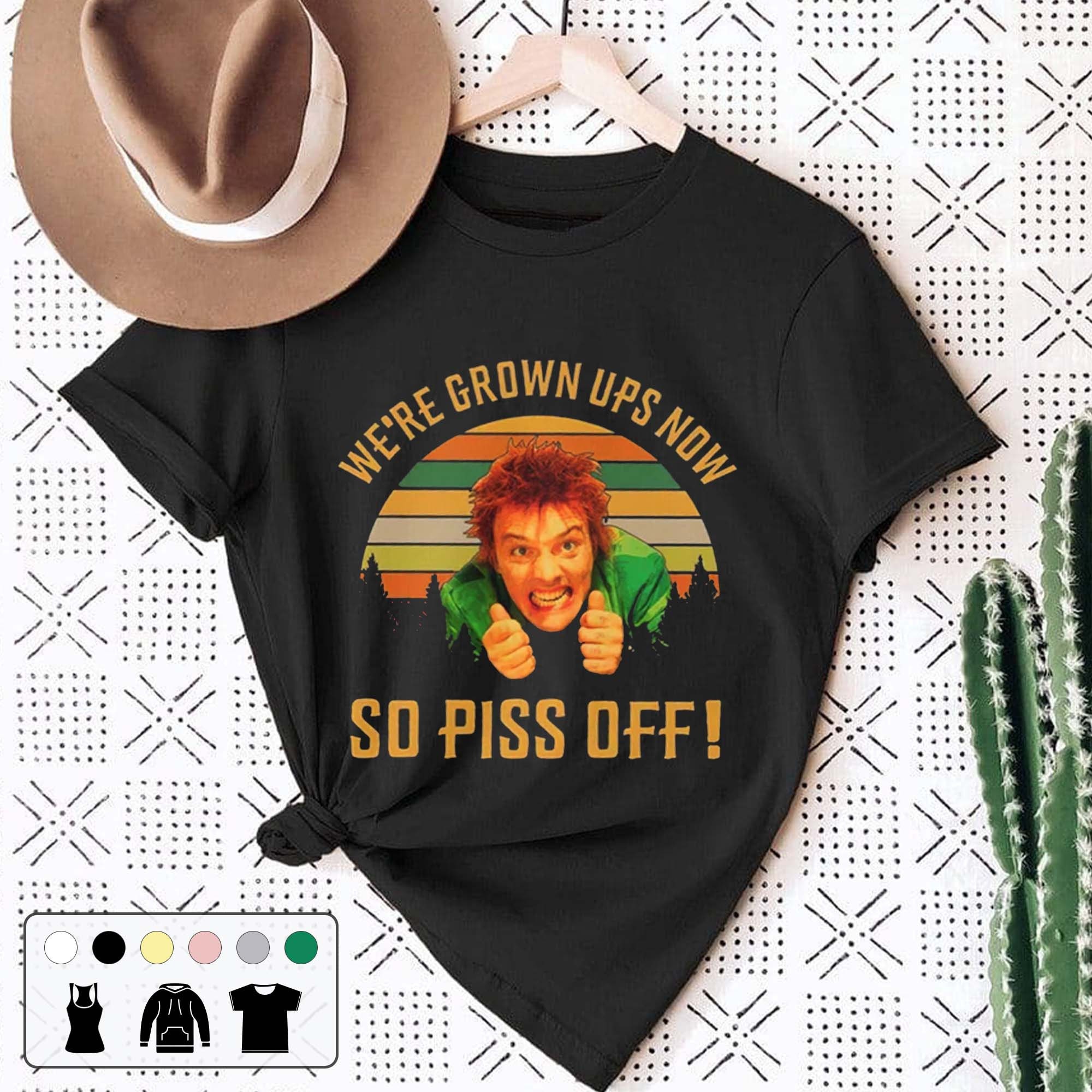 We’re Grown Ups Now So Piss Off Unisex T-Shirt