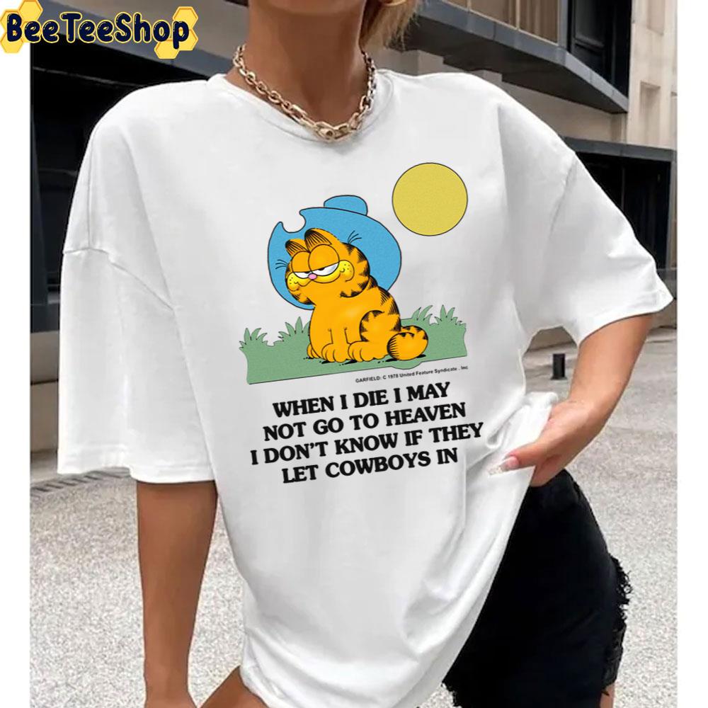 When I Die I May Not Go To Heaven I Don T Know If They Let Cowboys In Garfield Unisex T Shirt Beeteeshop