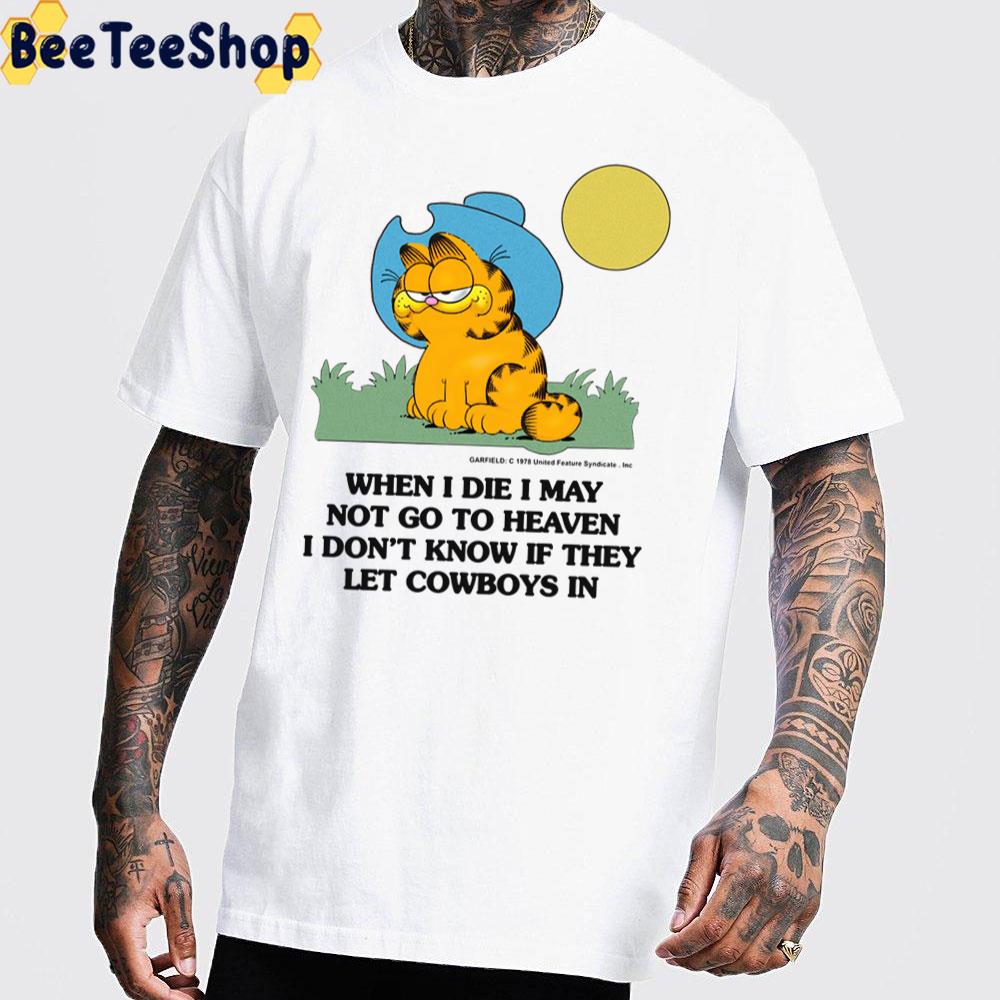 When I Die I May Not Go To Heaven I Don T Know If They Let Cowboys In Garfield Unisex T Shirt Beeteeshop