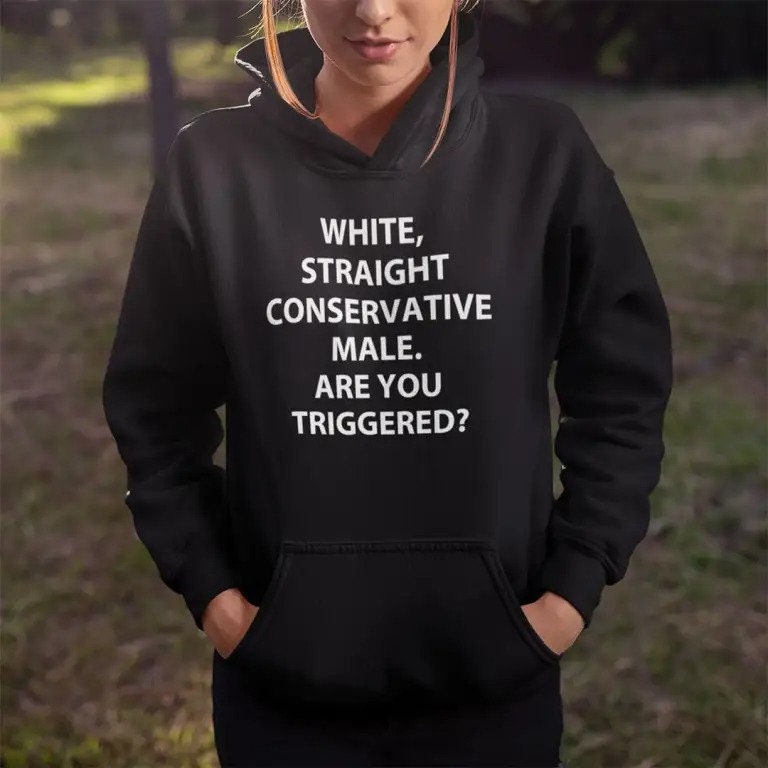 White Straight Conservative Male Are You Triggered Unisex Sweatshirt