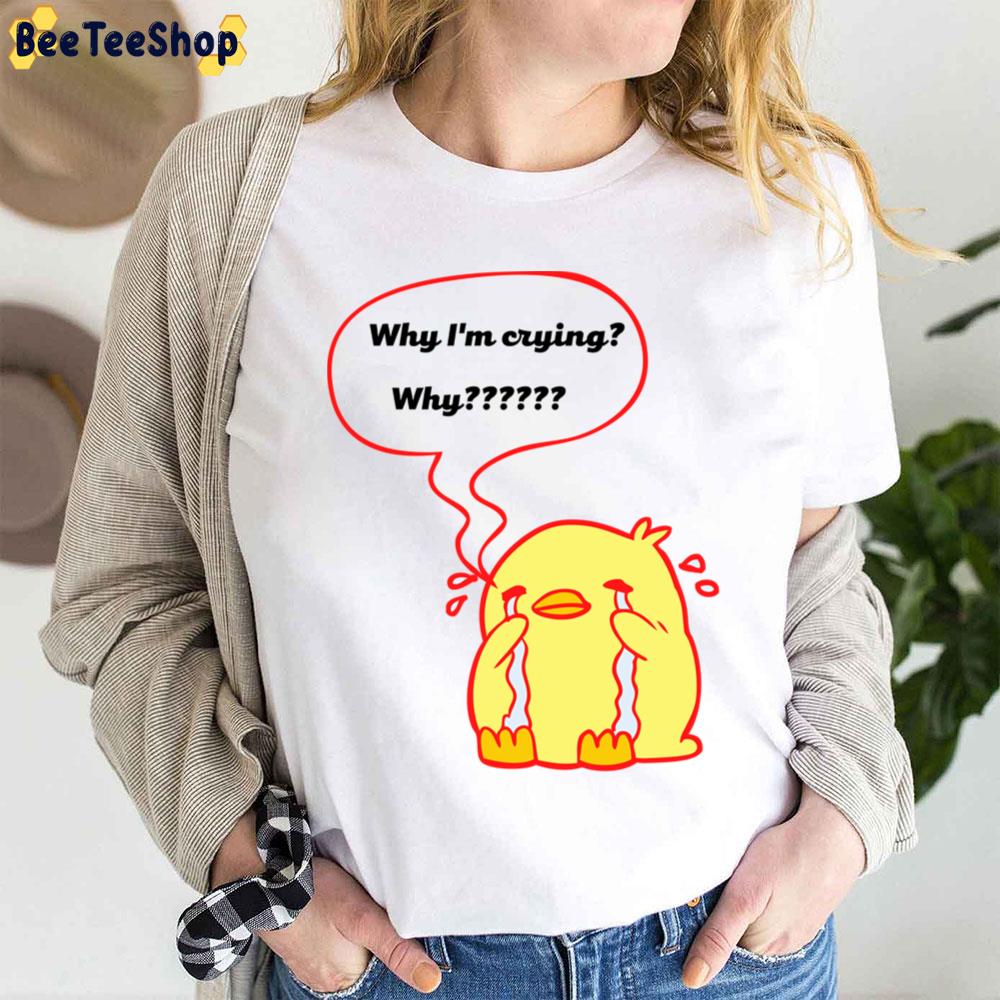 Why I’m Crying Why Yellow Duck Unisex T-Shirt