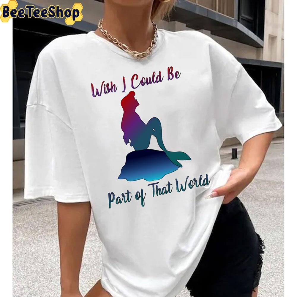 Wish I Could Be Part Of That Word The Little Mermaid Unisex T-Shirt