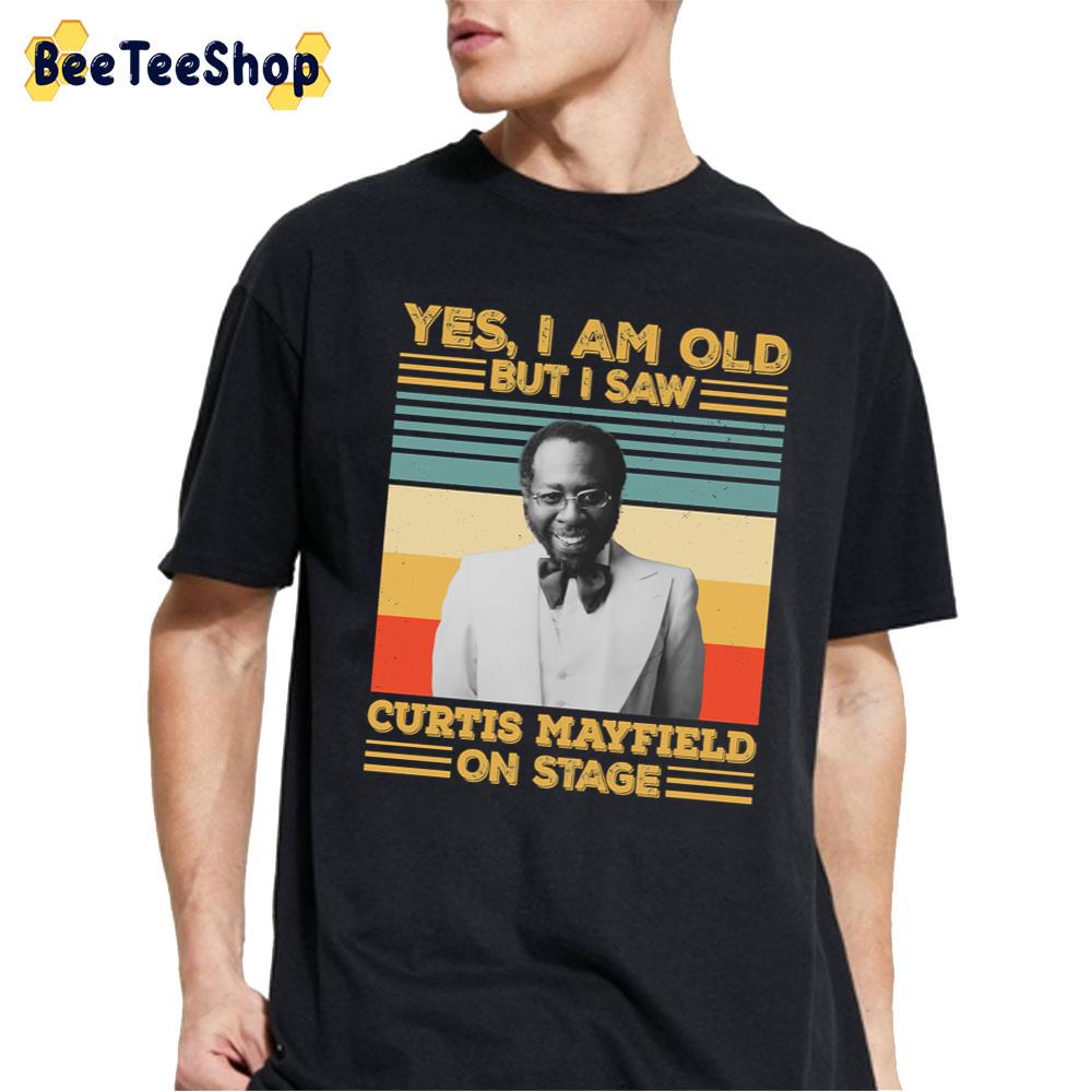 Yes I’m Old But I Saw Curtis Mayfield On Stage Unisex T-Shirt