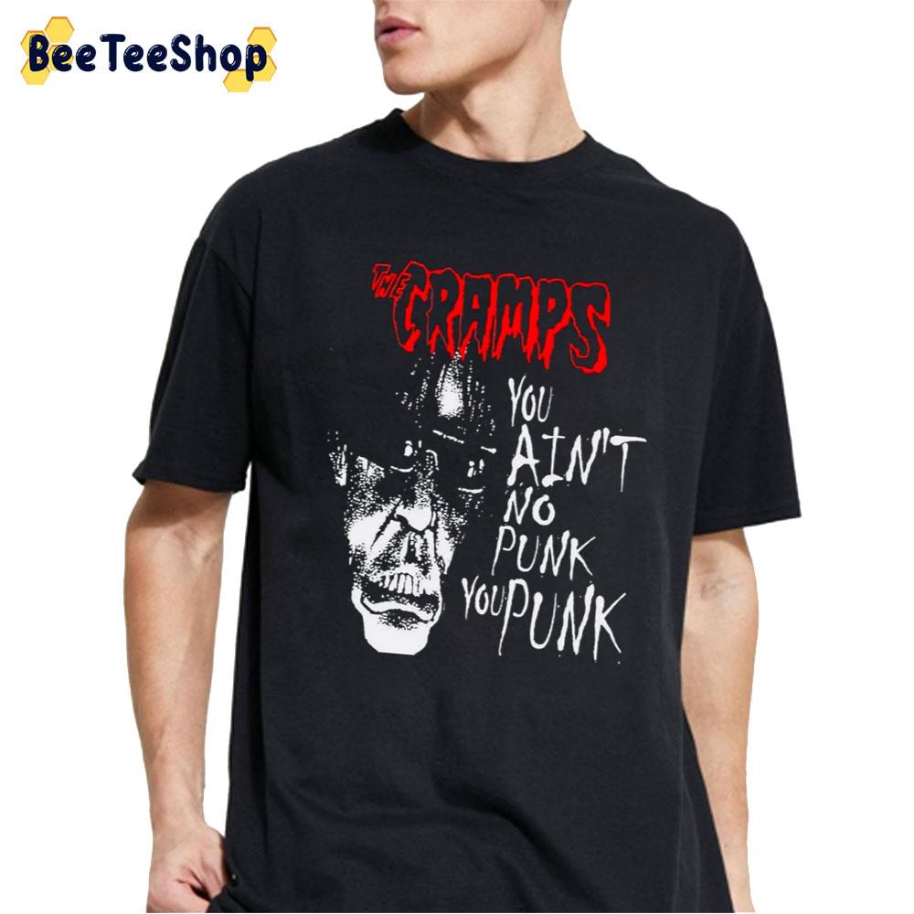 You Ain’t No Punk You Punk The Cramps Band Unisex T-Shirt