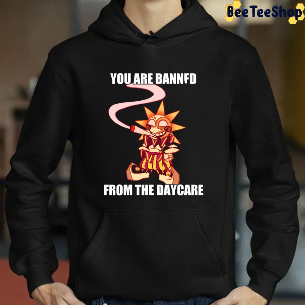 You Are Bannfd From The Daycare Sundrop Unisex T-Shirt