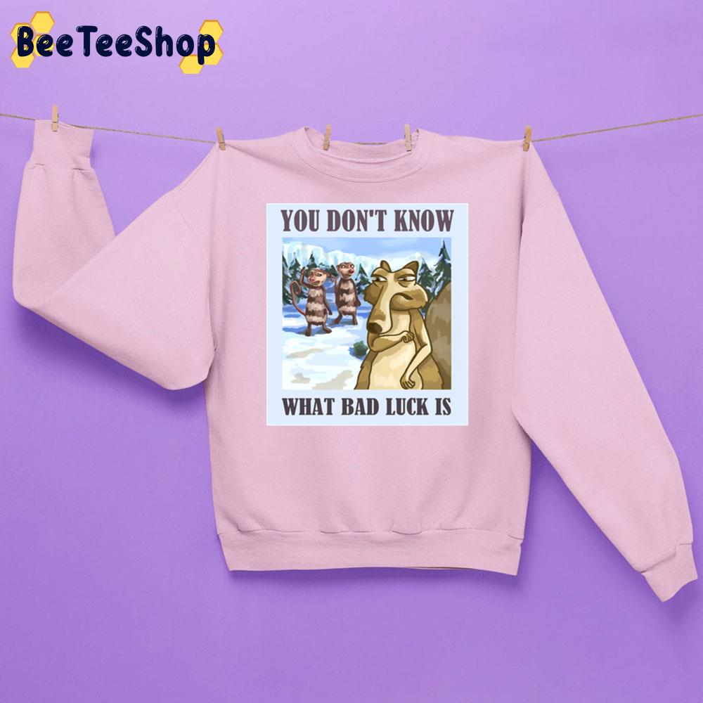 You Don't Know What Bad Luck Is The Ice Age Adventures Of Buck Wild Movie Unisex Sweatshirt
