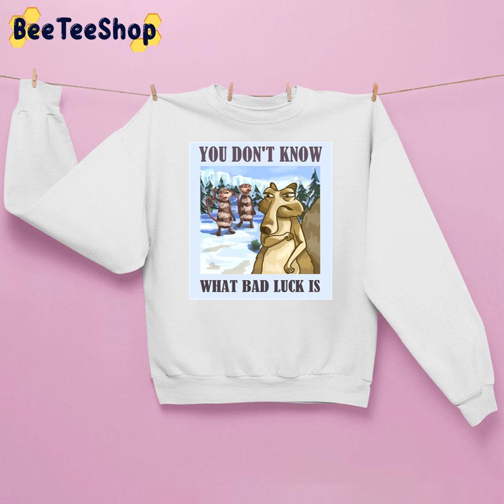 You Don't Know What Bad Luck Is The Ice Age Adventures Of Buck Wild Movie Unisex Sweatshirt