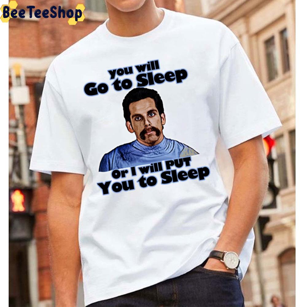 You Will Go To Sleep Or I Will Put You To Sleep Unisex T-Shirt