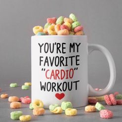 You’re My Favorite Cardio Workout Mug Couple Lover Gift Happy Valentine Day Premium Sublime Ceramic Coffee Mug White
