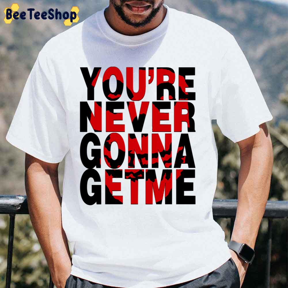 You’re Never Gonna Get Me Misfits Band Unisex T-Shirt