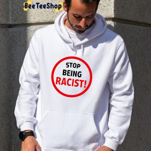 Stop Being Racist Trending Unisex Hoodie