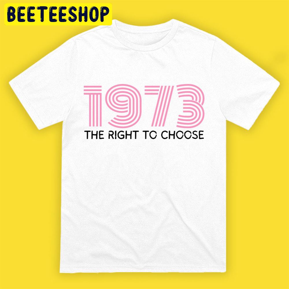 1973 Right To Chose Pro Roe Unisex T-Shirt