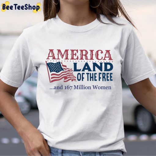 America Land Of The Free And 167 Million Women Unisex T-Shirt