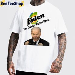 Anti Biden The Quicker Fucker Upper Unisex T-Shirt